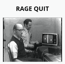 Rage Quitting